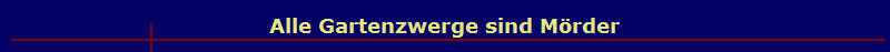 Alle Gartenzwerge sind M�rder
